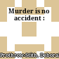 Murder is no accident :