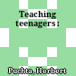 Teaching teenagers :