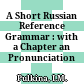 A Short Russian Reference Grammar : with a Chapter an Pronunciation /