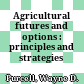 Agricultural futures and options : principles and strategies /