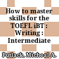 How to master skills for the TOEFL iBT : Writing : Intermediate /