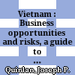 Vietnam : Business opportunities and risks, a guide to success in Asia's next dragon