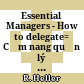 Essential Managers - How to delegate= Cẩm nang quản lý hiệu quả - Phân công hiệu quả