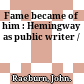 Fame became of him : Hemingway as public writer /