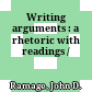 Writing arguments : a rhetoric with readings /