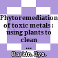 Phytoremediation of toxic metals : using plants to clean up the environment /
