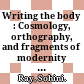 Writing the body : Cosmology, orthography, and fragments of modernity in Northeastern India /