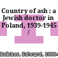 Country of ash : a Jewish doctor in Poland, 1939-1945 /