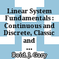 Linear System Fundamentals : Continuous and Discrete, Classic and Modern /