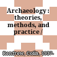 Archaeology : theories, methods, and practice /