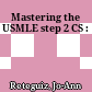 Mastering the USMLE step 2 CS :
