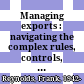 Managing exports : navigating the complex rules, controls, barriers, and laws /
