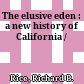 The elusive eden : a new history of California /