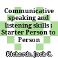 Communicative speaking and listening skills : Starter Person to Person