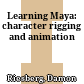 Learning Maya: character rigging and animation