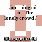 Đám đông cô đơn = The lonely crowd /