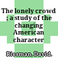The lonely crowd ; a study of the changing American character /