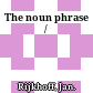 The noun phrase /