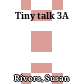 Tiny talk 3A