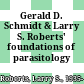 Gerald D. Schmidt & Larry S. Roberts' foundations of parasitology /