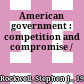 American government : competition and compromise /