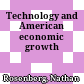 Technology and American economic growth