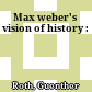 Max weber's vision of history :