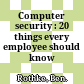 Computer security : 20 things every employee should know /