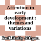 Attention in early development : themes and variations /
