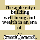The agile city : building well-being and wealth in an era of climate change /