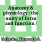 Anatomy & physiology : the unity of form and function /