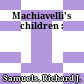 Machiavelli's children :