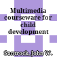 Multimedia courseware for child development
