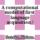 A computational model of first language acquisition /