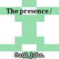 The presence /