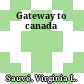 Gateway to canada