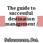 The guide to successful destination management /