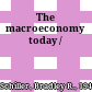 The macroeconomy today /