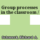 Group processes in the classroom /
