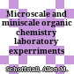 Microscale and miniscale organic chemistry laboratory experriments