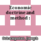 Economic doctrine and method :