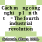 Cách mạng công nghiệp lần thứ tư = The fourth industrial revolution /