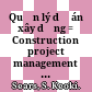 Quản lý dự án xây dựng = Construction project management : Cẩm nang hướng dẫn thực hành quản lý thi công tại công trường /