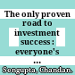 The only proven road to investment success : everyone's simple guide to a safe trip /