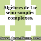Algèbres de Lie semi-simples complexes.