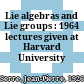 Lie algebras and Lie groups : 1964 lectures given at Harvard University /