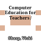Computer Education for Teachers /