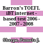 Barron's TOEFL iBT internet - based test 2006 - 2007 - 2008