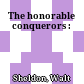 The honorable conquerors :