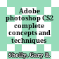 Adobe photoshop CS2 complete concepts and techniques